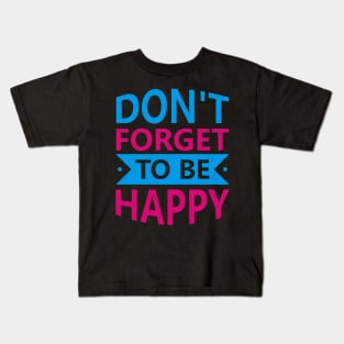 Do not forget to be happy Kids T-Shirt